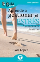 GuíaBurros Aprende a gestionar el estrés: Y aumenta tu bienestar 8418121270 Book Cover