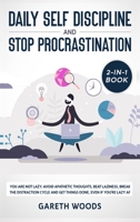 Daily Self Discipline and Procrastination 2-In-1 Book : You Are Not Lazy. Avoid Apathetic Thoughts, Beat Laziness, Break the Distraction Cycle and Get Things Done, Even If You're Lazy AF 1648661157 Book Cover
