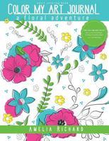 Adult Coloring Book- Color My Art Journal: A Floral Adventure 1539575616 Book Cover