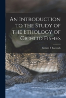 An Introduction to the Study of the Ethology of Cichlid Fishes 1015260926 Book Cover