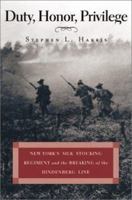 Duty, Honor, Privilege : New York's Silk Stocking Regiment and the Breaking of the Hindenburg Line 1574882015 Book Cover