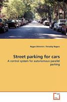 Street parking for cars: A control system for autonomous parallel parking 3639176073 Book Cover