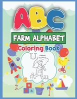 ABC Farm Alphabet Coloring Book: ABC Farm Alphabet Activity Coloring Book for Toddlers and Ages 2, 3, 4, 5 - An Activity Book for Toddlers and ... the English Alphabet Letters from A to Z 1650892705 Book Cover