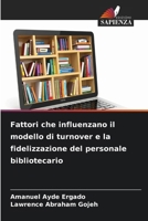 Fattori che influenzano il modello di turnover e la fidelizzazione del personale bibliotecario (Italian Edition) 6630347854 Book Cover