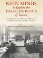 Keen Minds to Explore the Dark Continents of Disease: A History of the Pathology Services at Massachusetts General Hospital 061548638X Book Cover