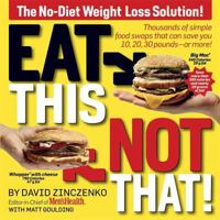 Eat This Not That: Thousands of Simple Food Swaps That Can Save You 10, 20, 30 Pounds—or More! 1594868549 Book Cover