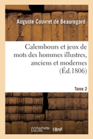 Calembours et jeux de mots des hommes illustres, anciens et modernes. Tome 2 2329294964 Book Cover