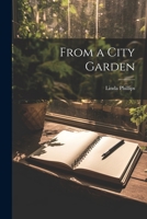 From a City Garden 1022046470 Book Cover
