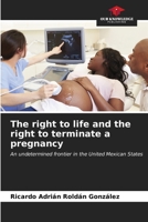 The right to life and the right to terminate a pregnancy: An undetermined frontier in the United Mexican States B0CL892QY2 Book Cover