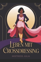 Leben mit Crossdressing: Selbstbewusst Crossdressing leben – Identität finden, Vorurteile überwinden, Stil frei gestalten (German Edition) B0FR2WHJ81 Book Cover