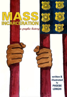 Mass Incarceration : A Graphic History 1945665270 Book Cover