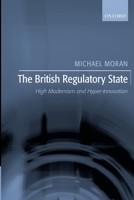 The British Regulatory State: High Modernism and Hyper-Innovation 0199219214 Book Cover