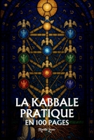 La Kabbale pratique: les principes fondamentaux en 100 pages B0FT1ZMH9R Book Cover