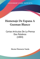 Homenaje De Espana A Guzman Blanco: Cartas Articulos De La Prensa Dos Palabras (1884) 1161197753 Book Cover