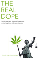 The Real Dope: Social, Legal, and Historical Perspectives on the Regulation of Drugs in Canada 0802096557 Book Cover