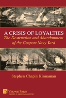 A Crisis of Loyalties: The Destruction and Abandonment of the Gosport Navy Yard (COLOR) 1648899048 Book Cover