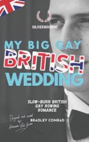 My Big Gay British Wedding: Slow-burn British Gay Rowing Romance (Silverbourne British Gay Romance) B0GJYDV74P Book Cover