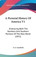 A Pictorial History Of America V1: Embracing Both The Northern And Southern Portions Of The New World 0548807191 Book Cover