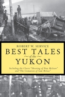 Best Tales of the Yukon: Including the Classic "Shooting of Dan McGrew" and "the Cremation of Sam McGee" 0894712012 Book Cover