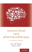 Neurocritical Care Pharmacotherapy: A Clinician's Manual 0190684747 Book Cover