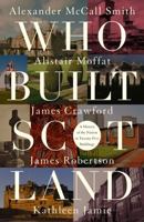 Who Built Scotland: A History of the Nation in Twenty-Five Buildings 1849172722 Book Cover