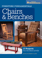 Furniture Fundamentals - Making Chairs & Benches: 18 Easy-To-Build Projects for Every Space in Your Home 144034051X Book Cover