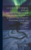 La Suède et l'orient, études archéologiques sur les relations de la Suéde et de l'orient pendant l'âge des Vikings 101961272X Book Cover