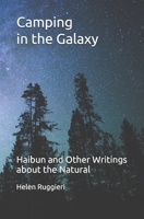 Camping in the Galaxy: Haibun and Other Writings about the Natural 0990334392 Book Cover