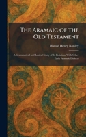 The Aramaic of the Old Testament: A Grammatical and Lexical Study of Its Relations With Other Early Aramaic Dialects 1025279220 Book Cover