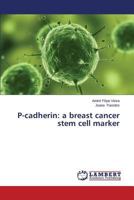 P-cadherin: a breast cancer stem cell marker 3659433128 Book Cover