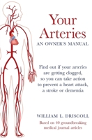 Your Arteries-An Owner's Manual: Find out if your arteries are getting clogged, so you can take action to prevent a heart attack, a stroke or dementia B0CTRXWZT5 Book Cover
