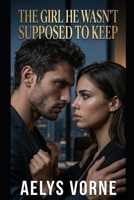 The Girl He Wasn't Supposed to Keep (THE SILENCE CONTRACT) B0GTDNM7T8 Book Cover