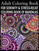 Adult Coloring Book For Serenity & Stress-Relief Coloring Book Of Mandalas: Stress Relieving Mandala Designs for Adults Relaxation 1707839549 Book Cover