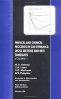 Physical and Chemical Processes and Gas Dynamics: Cross Sections and Rate Constants 1563475189 Book Cover