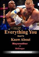 Everything You need to know About Mayweather Vs McGregor: The Money Fight 1975994345 Book Cover