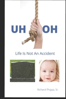 Uh Oh: Life Is Not An Accident B08QBS1R5Q Book Cover