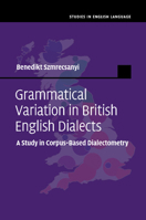 Grammatical Variation in British English Dialects: A Study in Corpus-Based Dialectometry 1107515777 Book Cover