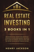 Real Estate Investing: 3 Books in 1. Beginner's Guide. Secrets & Advanced Strategies to Earn and Manage 1 Million a Year. Learn The Mindset, Manage Time, Debt, Tax, Retire Young & Get Passive Income B08NYMC249 Book Cover