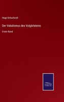 Der Vokalismus des Vulgärlateins: Erster Band 3752549084 Book Cover