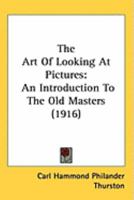 The Art Of Looking At Pictures: An Introduction To The Old Masters 1019028076 Book Cover