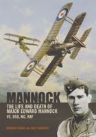 MANNOCK: The Life and Death of Major Edward Mannock VC, DSO, MC, RAF 1906502129 Book Cover