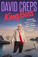 King Boss: An Outrageously Unconventional and Wildly Funny Adventure of Romance, Revenge, and a Last Chance for Redemption 1735472549 Book Cover