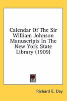 Calendar Of The Sir William Johnson Manuscripts In The New York State Library 935370006X Book Cover