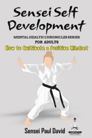 Mental Health Chronicles Series - How to Cultivate a Positive Mindset (Sensei Self Development Mental Health Chronicles) 177848543X Book Cover