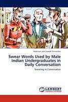 Swear Words Used by Male Indian Undergraduates in Daily Conversation 3845416297 Book Cover