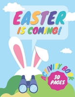 Easter Is Coming! Activity Book 30 Pages: A Fun Coloring Book Which Learns Perceptiveness Skills! For Kids B08YHWPZ7W Book Cover