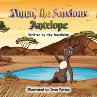 Anna, the anxious antelope: An Adorable Kid's Book About Anxiety-Helping Children Understand Their Worries, Find Courage, and Shine in Their Own Way (THE FEELING FINDERS) B0HFTM5VX6 Book Cover