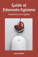 Guida al fidanzato Egiziano: Innamorarsi in Egitto (Italian Edition) B0D57T5FKB Book Cover