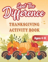 Spot The Difference Thanksgiving ACTIVITY BOOK Ages 4-8: A Fun Educational gifts for Kids B08MSQT5BX Book Cover