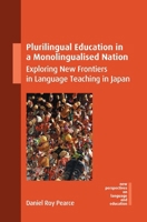 Plurilingual Education in a Monolingualised Nation: Exploring New Frontiers in Language Teaching in Japan (New Perspectives on Language and Education, 125) 1800417691 Book Cover